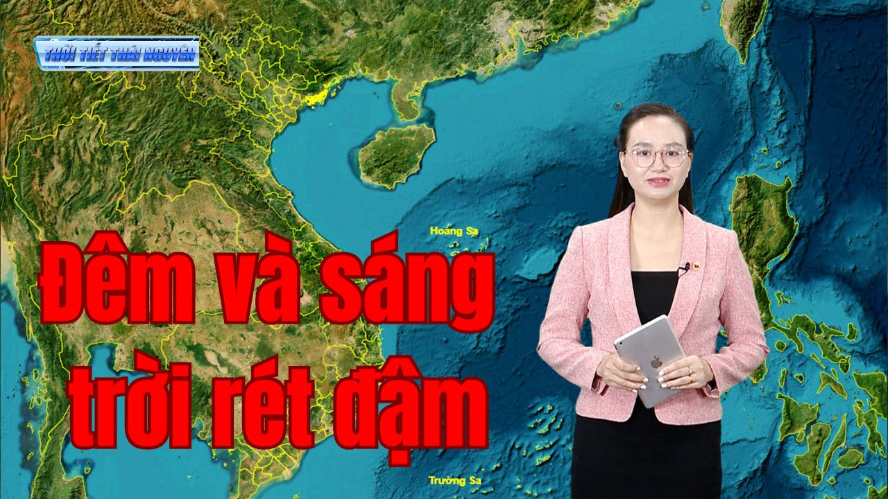 Dự báo thời tiết Thái Nguyên đêm 15 và ngày 16/01