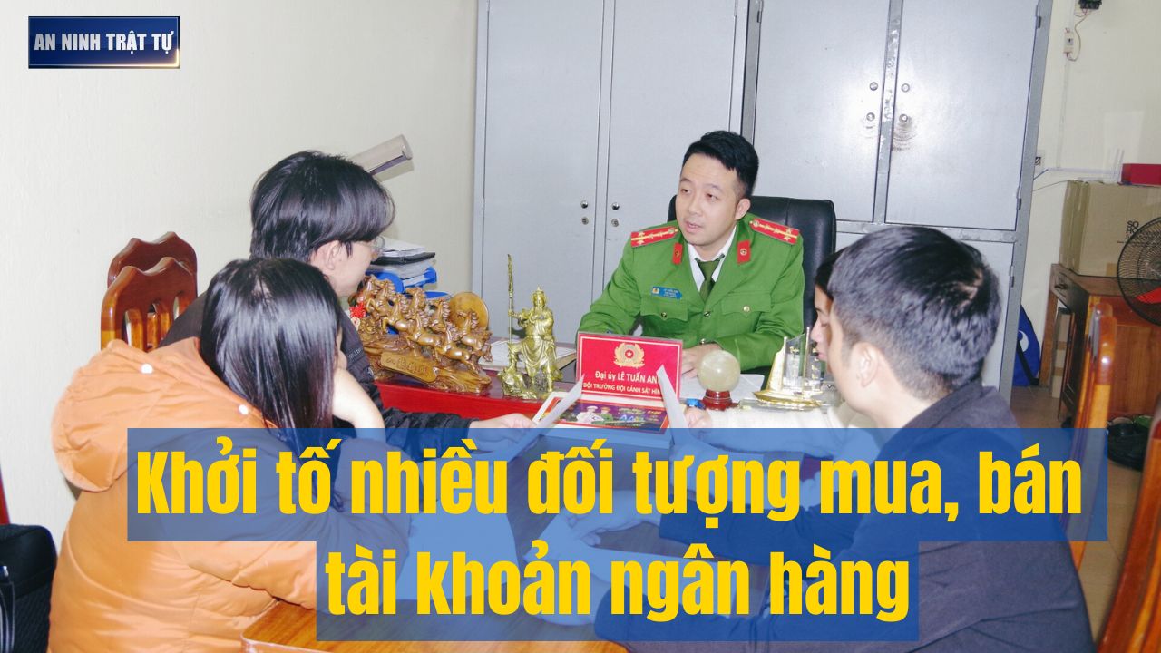 Bản tin ANTT tuần 4, tháng 1/2025: Khởi tố nhiều đối tượng mua, bán tài khoản ngân hàng
