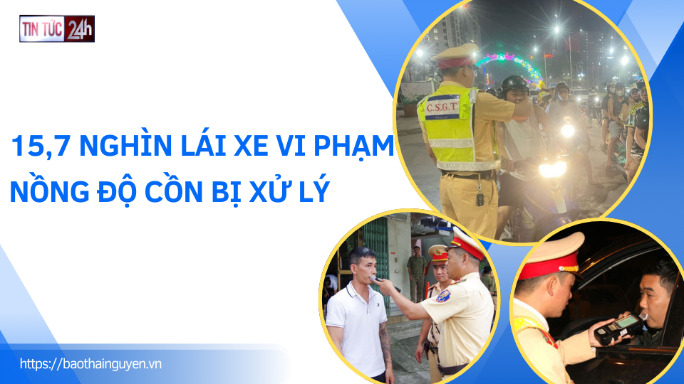 Tin tức 24h ngày 06/01/2025: 15,7 nghìn lái xe vi phạm nồng độ cồn bị xử lý