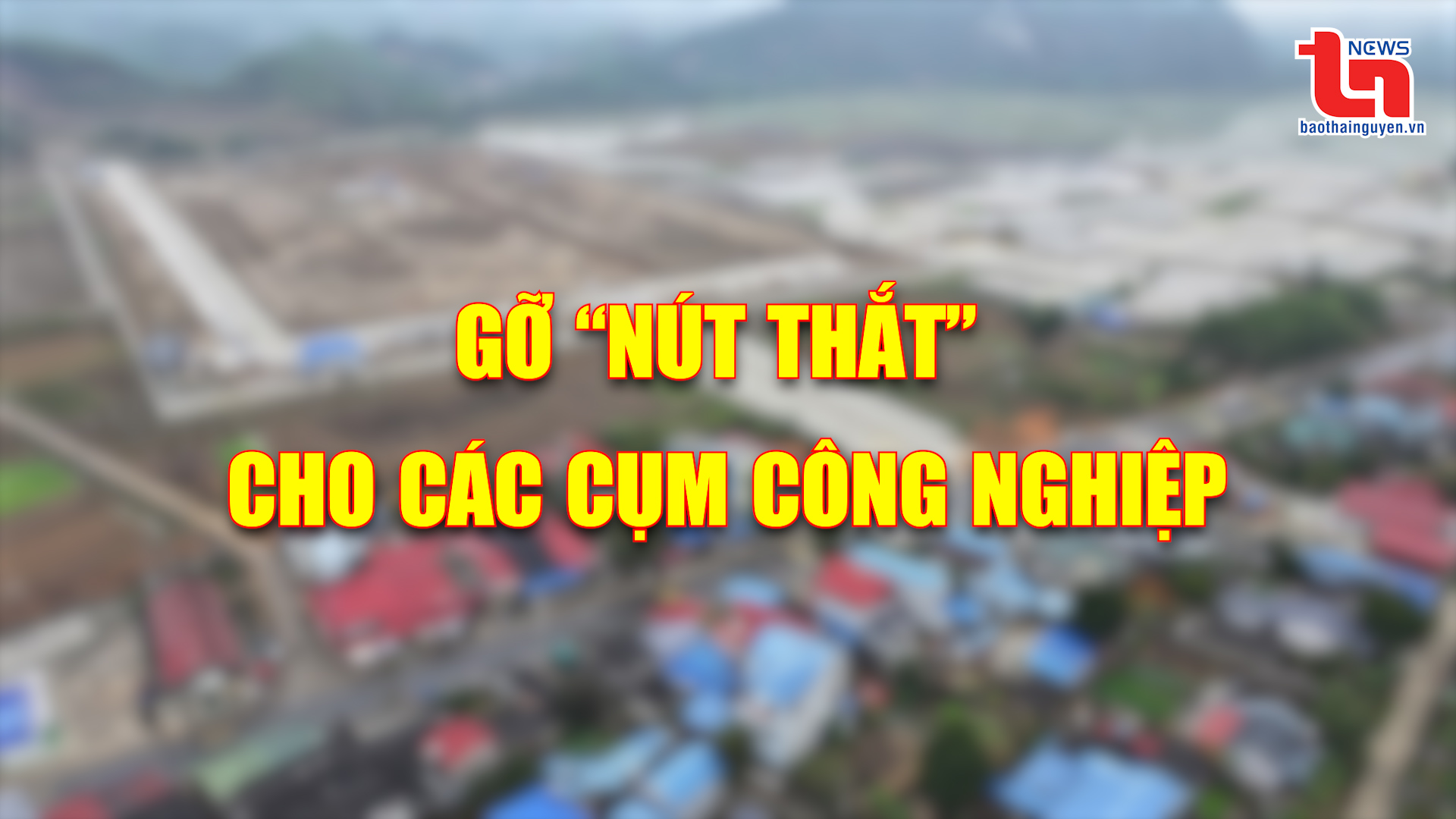 Góc nhìn cuối tuần ngày 02/3/2025: Gỡ “nút thắt” cho các cụm công nghiệp