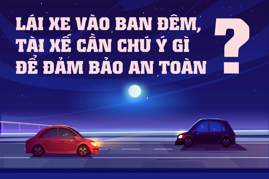 Lái xe vào ban đêm, cần chú ý gì để đảm bảo an toàn?