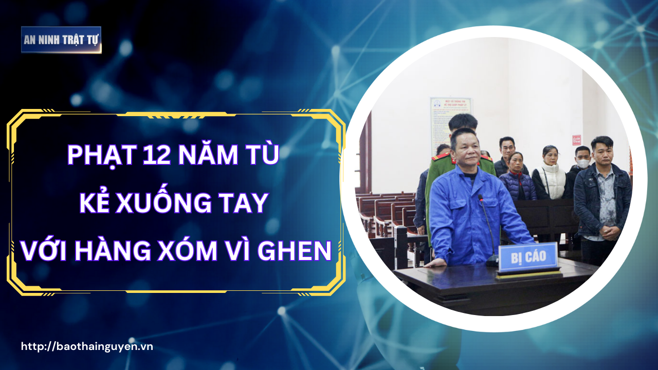 Bản tin ANTT tuần 2, tháng 3/2025: Phạt 12 năm tù kẻ xuống tay với hàng xóm vì ghen