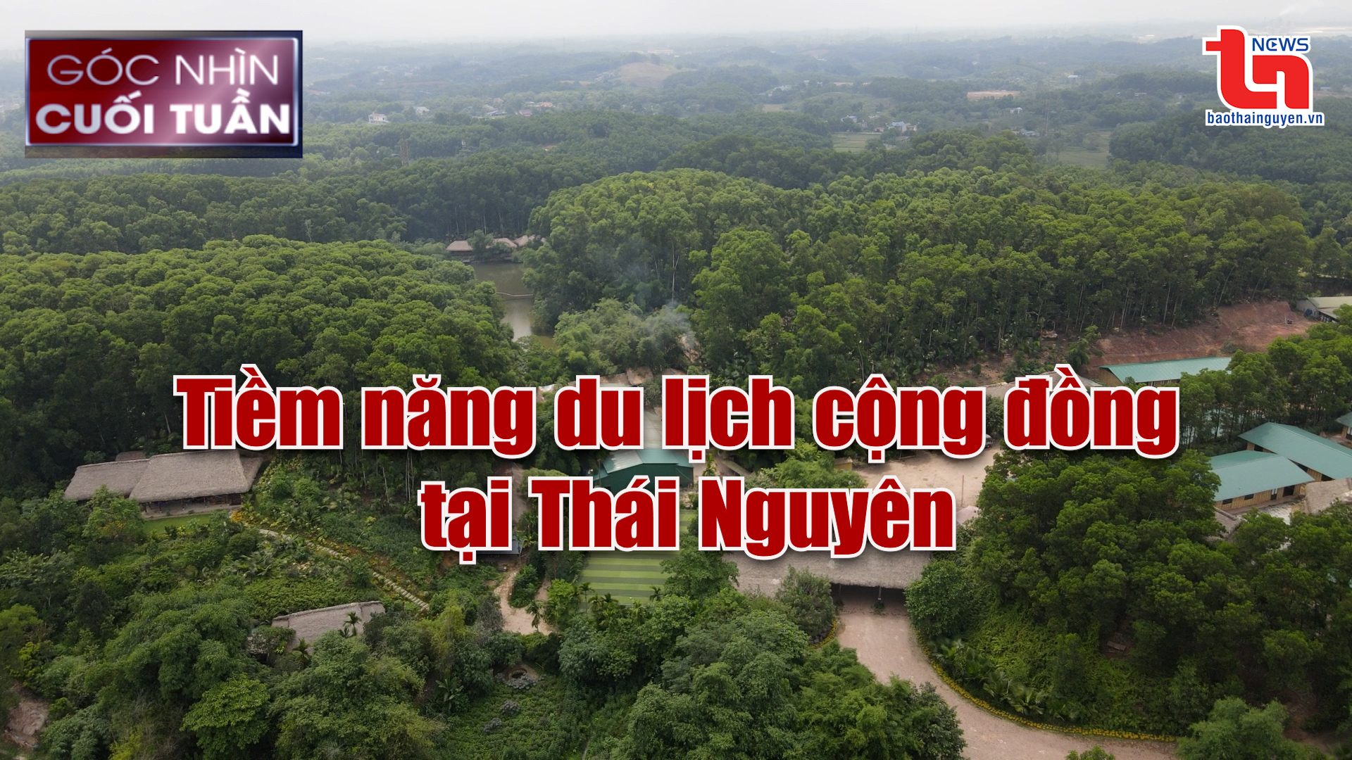 Góc nhìn cuối tuần ngày 23/3/2025: Tiềm năng du lịch cộng đồng tại Thái Nguyên