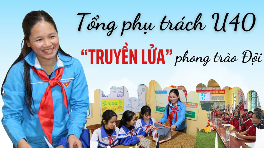 Tổng phụ trách U40 “truyền lửa” phong trào đội