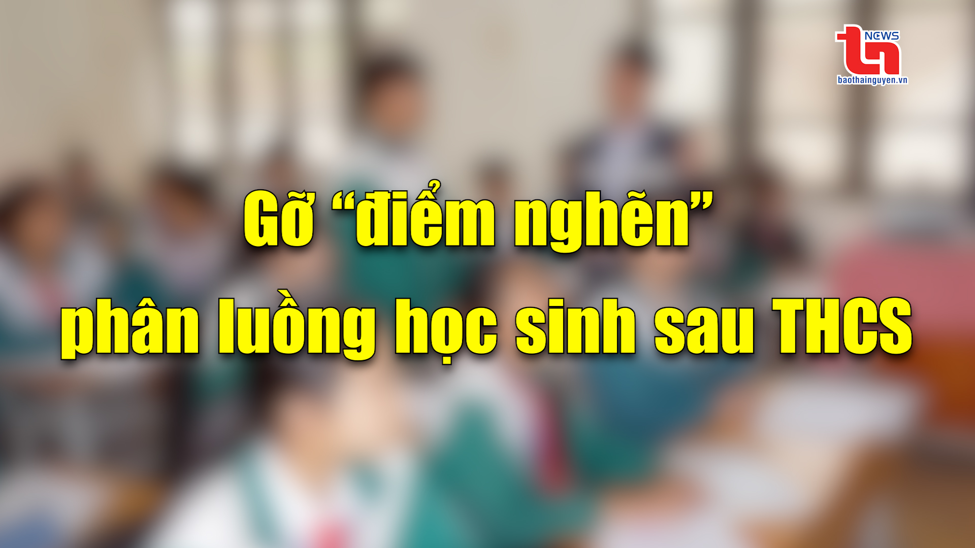 Góc nhìn cuối tuần ngày 13/4/2025: Gỡ “điểm nghẽn” phân luồng học sinh sau THCS
