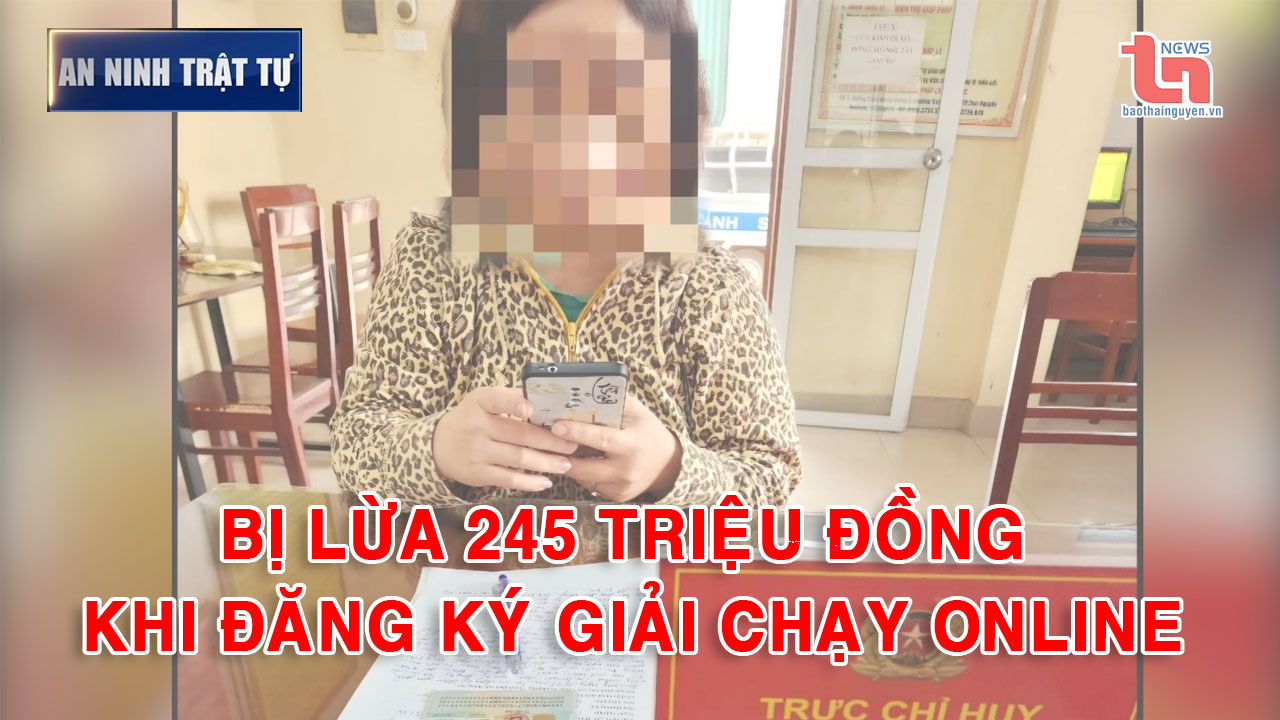 Bản tin ANTT tuần 3, tháng 4/2025: Bị lừa 245 triệu đồng khi đăng ký giải chạy Online