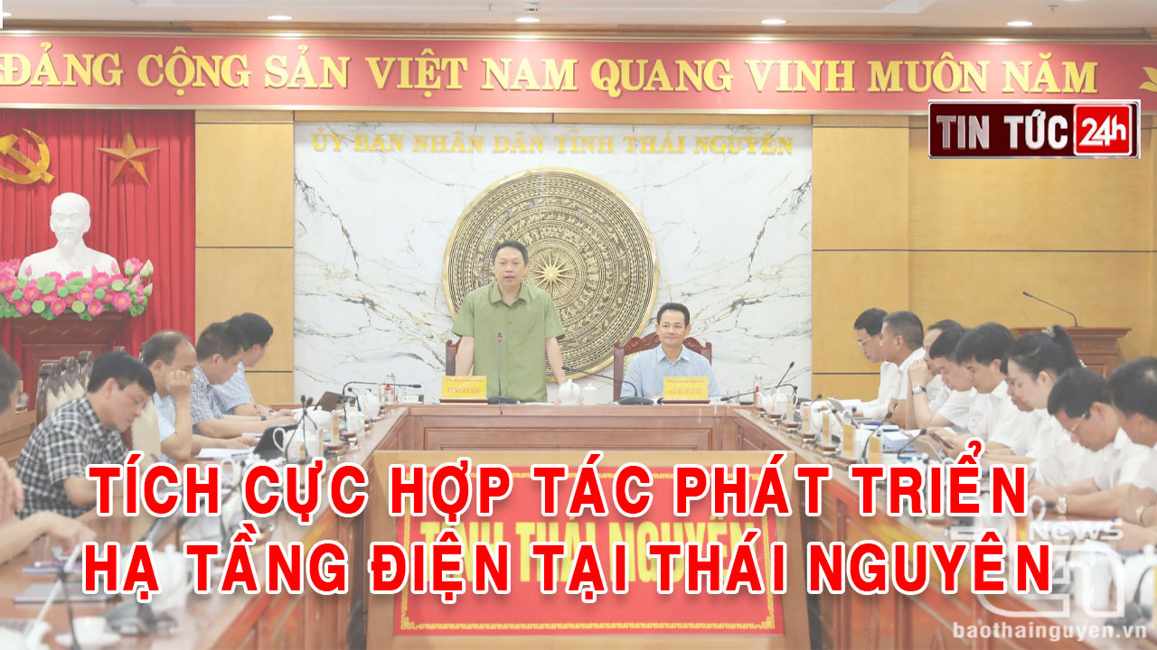 Tin tức 24h ngày 8/5/2025: Tích cực hợp tác phát triển hạ tầng điện tại Thái Nguyên
