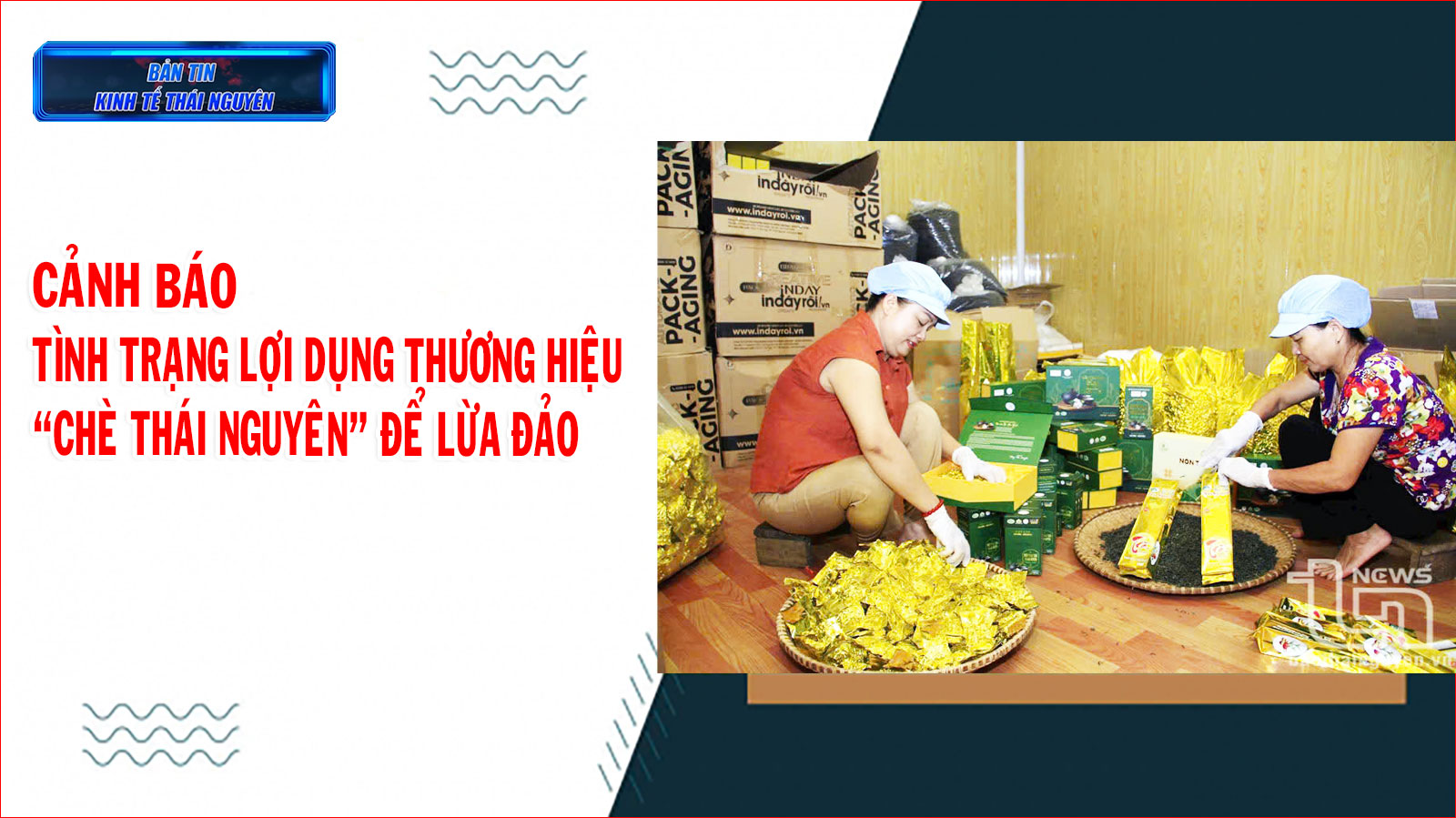 Bản tin Kinh tế Thái Nguyên tuần 4, tháng 5/2025: Cảnh báo tình trạng lợi dụng thương hiệu “chè Thái Nguyên” để lừa đảo
