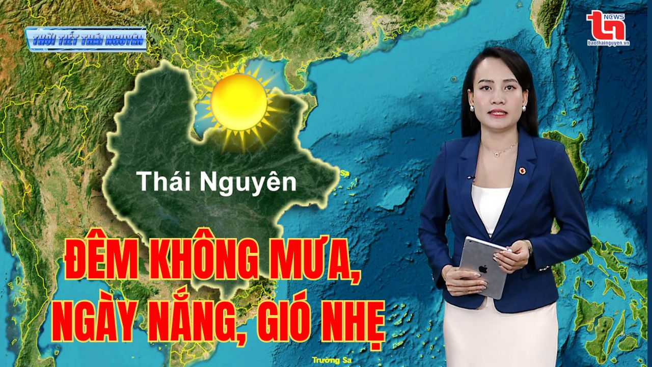 Dự báo thời tiết Thái Nguyên đêm 21/5 và ngày 22/5