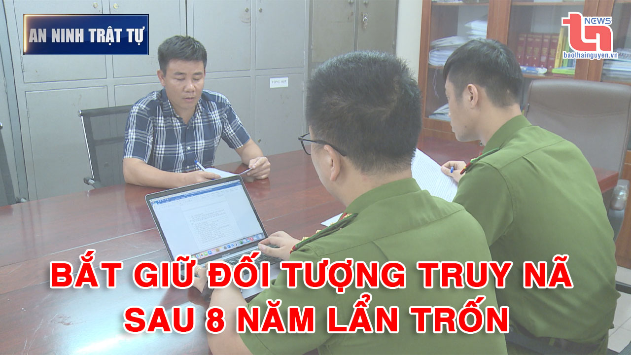 Bản tin ANTT tuần 4, tháng 6/2025: Bắt giữ đối tượng truy nã sau 8 năm lẩn trốn