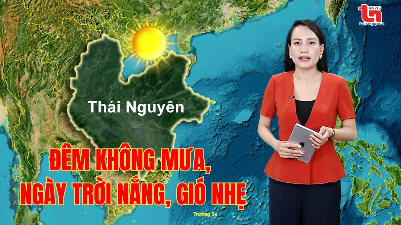 Dự báo thời tiết Thái Nguyên đêm 11/6 và ngày 12/6