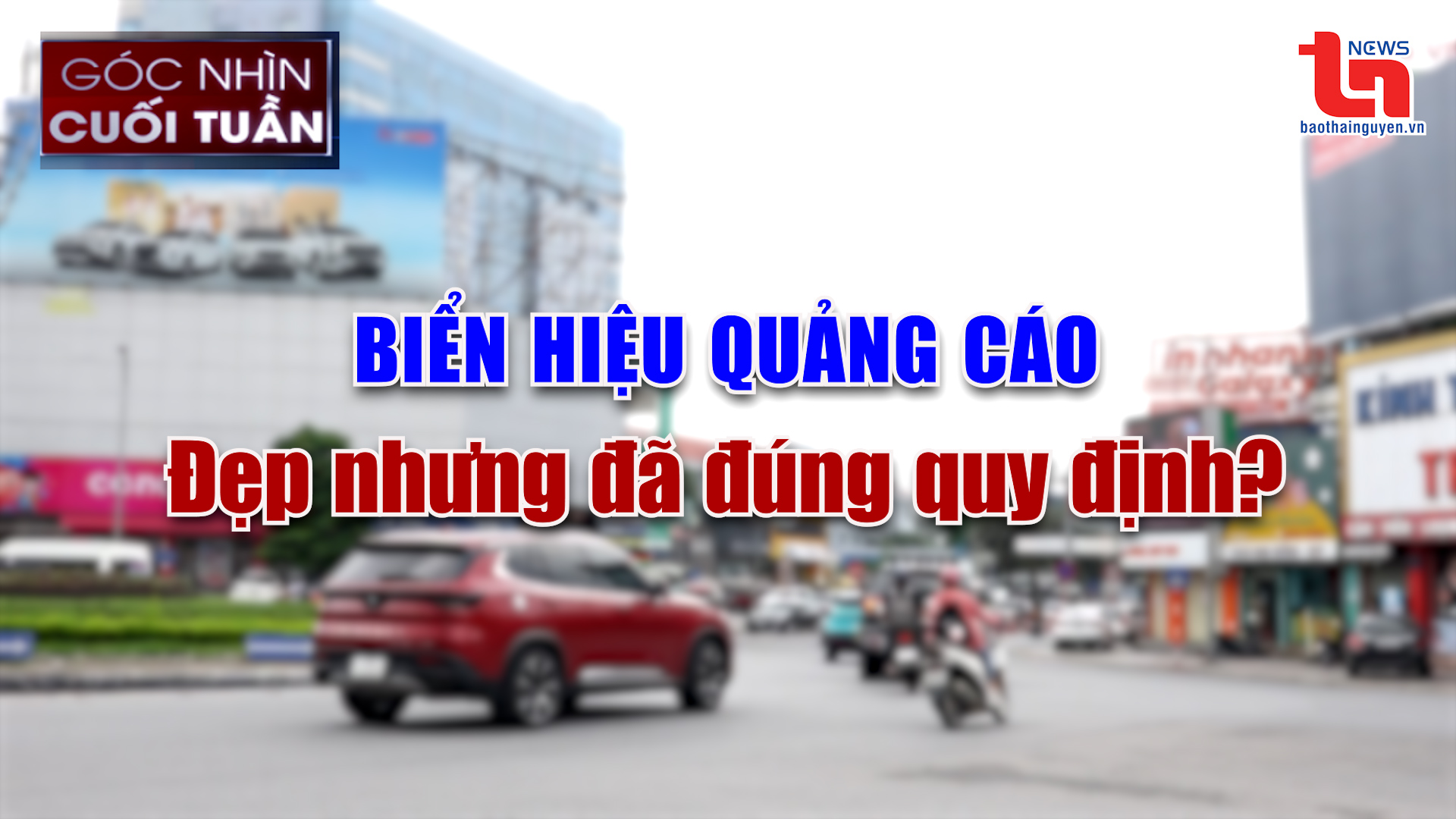 Góc nhìn cuối tuần ngày 29/6/2025: Biển hiệu quảng cáo: Đẹp nhưng đã đúng quy định?
