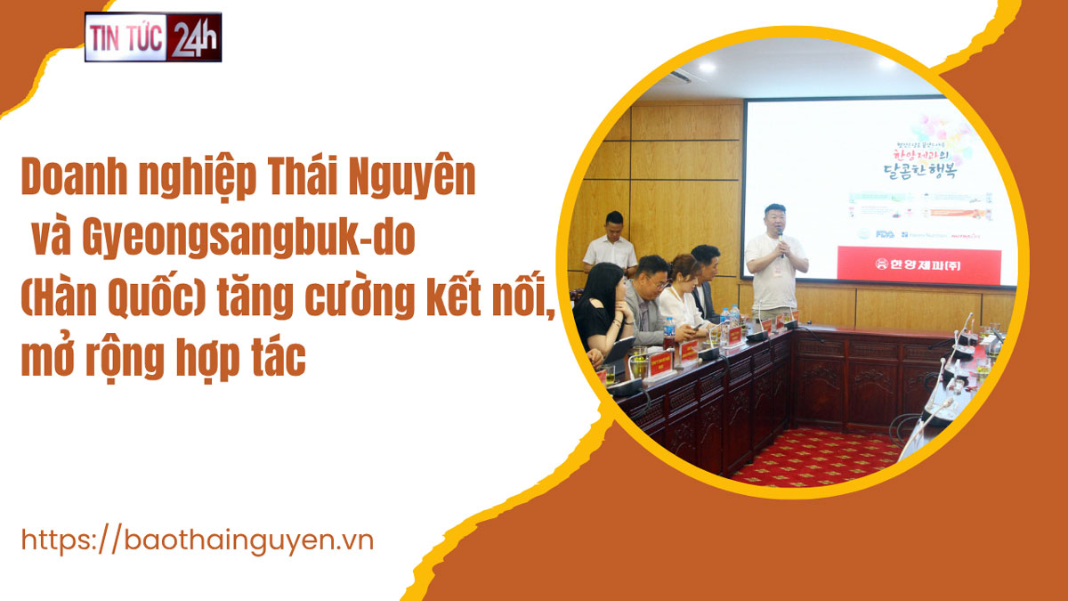 Tin tức 24h ngày 9/6/2025: Doanh nghiệp Thái Nguyên và Gyeongsangbuk-do (Hàn Quốc) tăng cường kết nối, mở rộng hợp tác