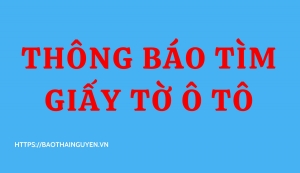 Công ty cổ phần Vật tư nông nghiệp Thái Nguyên thông báo tìm giấy tờ xe ô tô