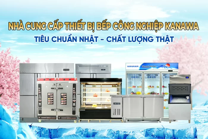 Kanawa – Thiết bị bếp công nghiệp tiêu chuẩn Nhật cho ngành F&B
