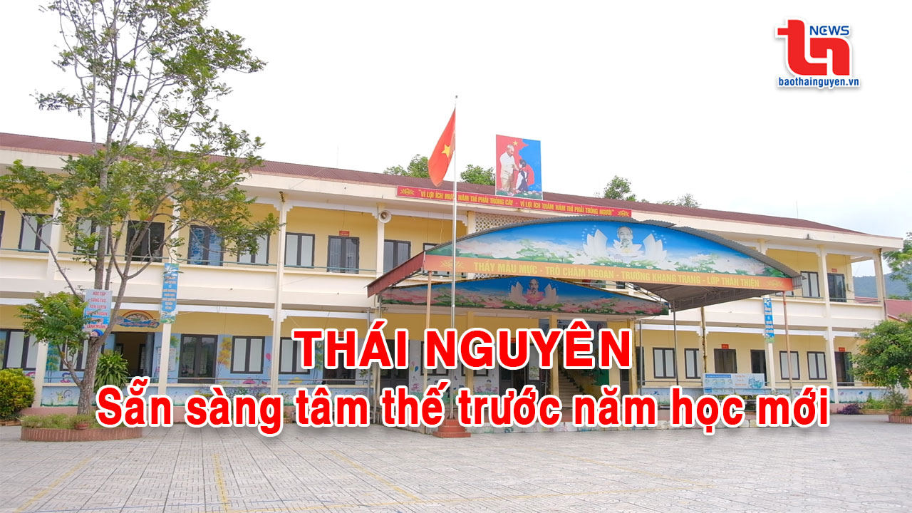 Thái Nguyên sẵn sàng tâm thế trước năm học mới