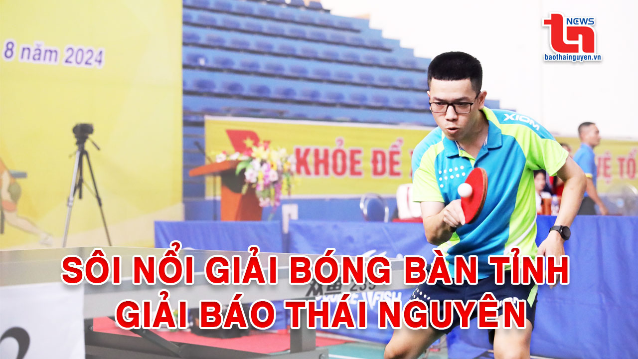 Sôi nổi Giải Bóng bàn tỉnh - Giải Báo Thái Nguyên