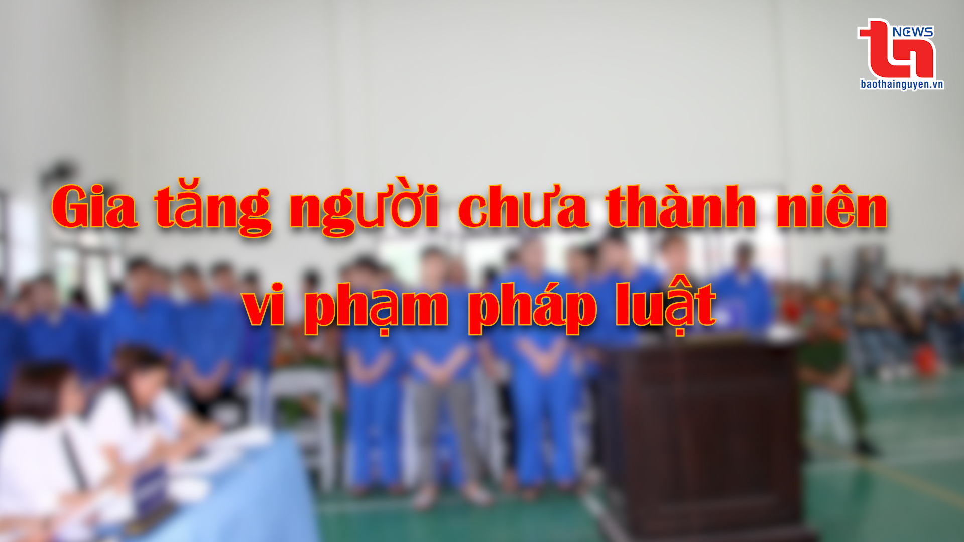 Góc nhìn cuối tuần ngày 5/11/2023: Gia tăng người chưa thành niên vi phạm pháp luật