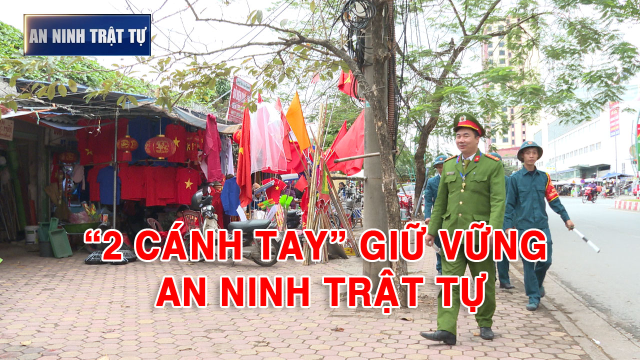 Bản tin ANTT tuần 02, tháng 12/2024: “2 cánh tay” giữ vững an ninh trật tự